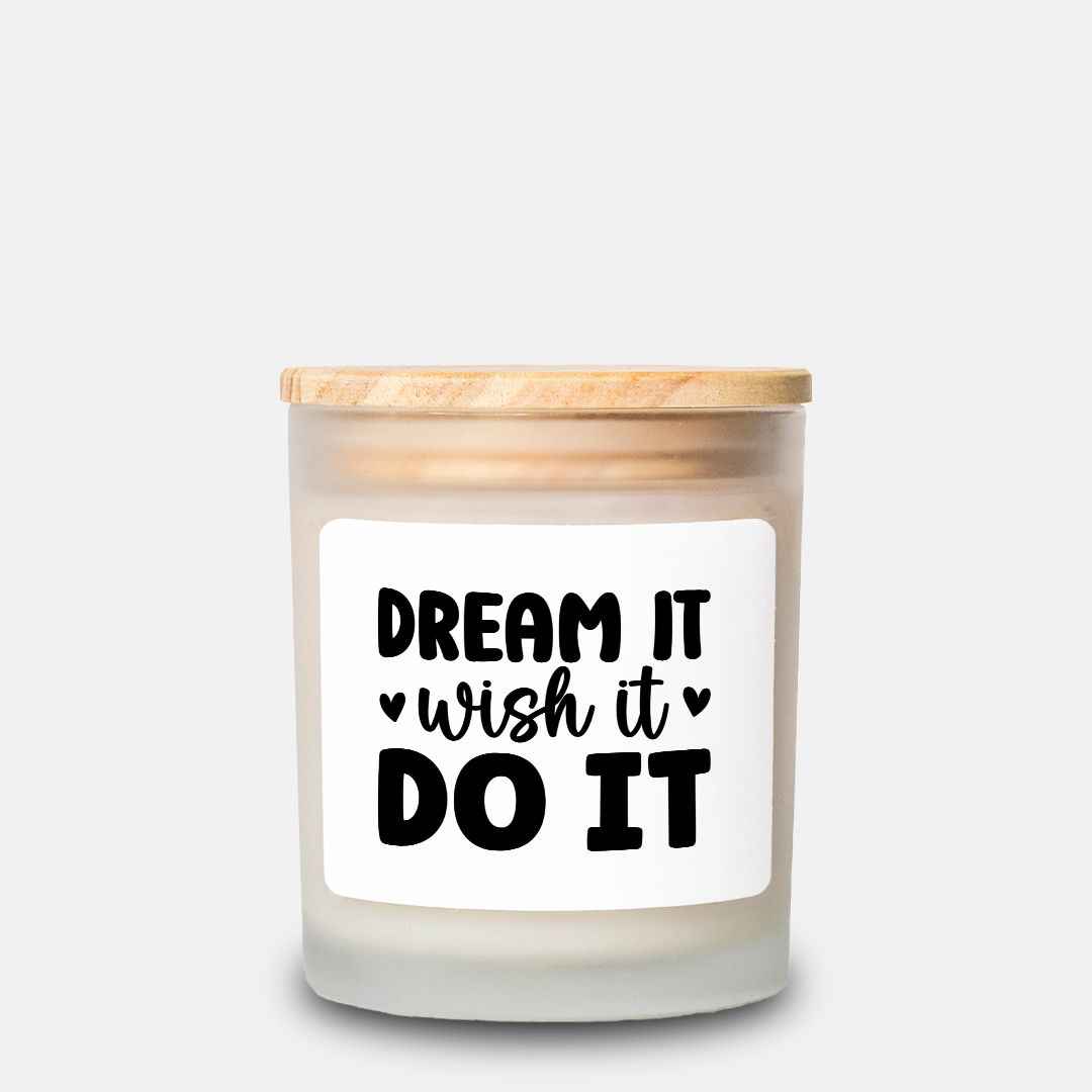 Dream It - Wish It - Do It -Candle Frosted Glass (Hand Poured 11 oz)