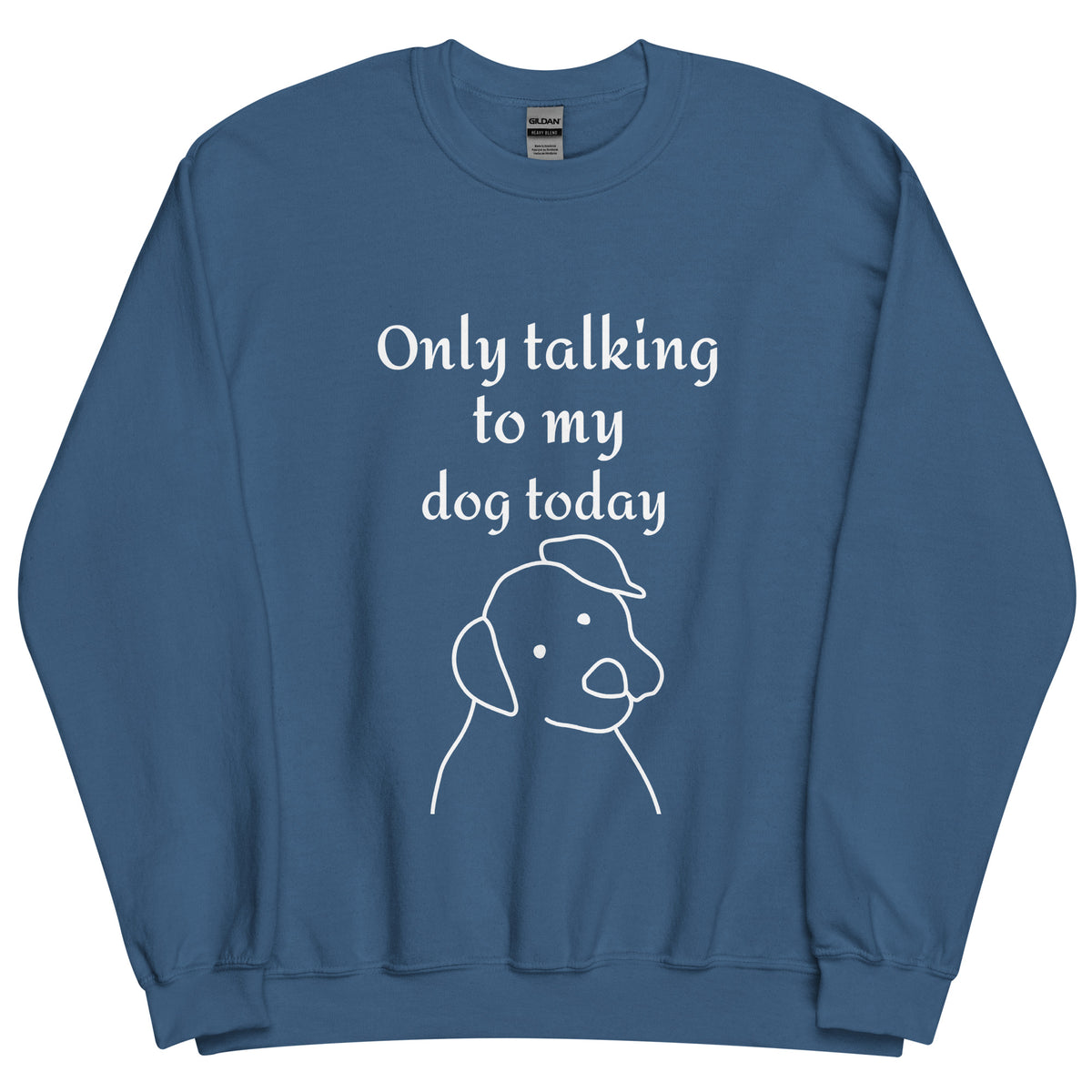Only Talking to my Dog Today - Unisex Sweatshirt